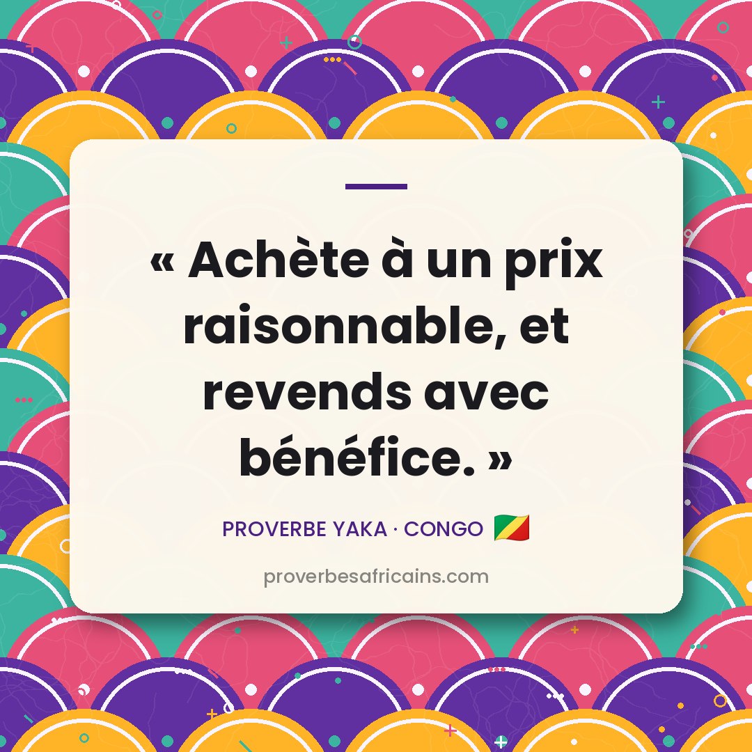 Proverbe africain illustré sur fond wax : « Achète à un prix raisonnable, et revends avec bénéfice. »