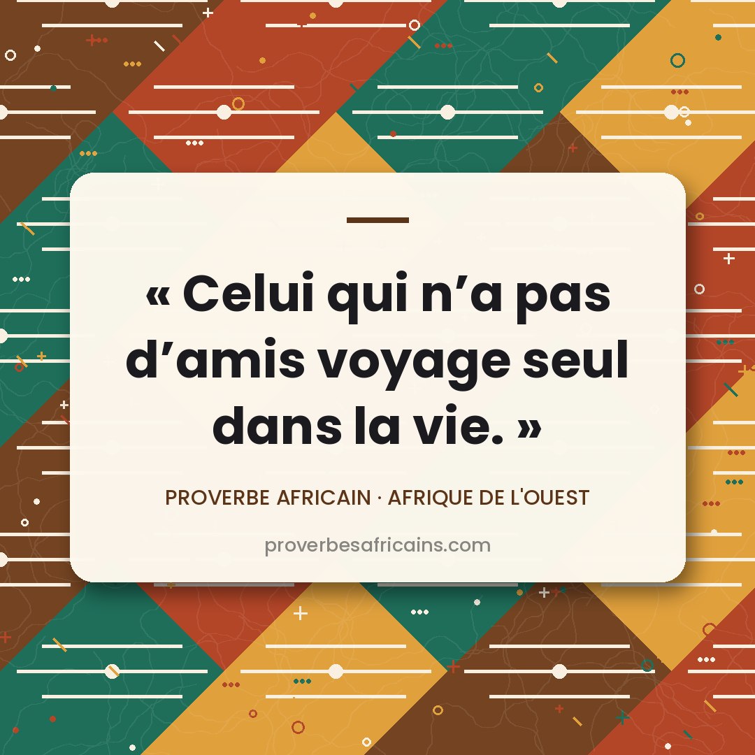 Proverbe africain illustré sur fond wax : « Celui qui n'a pas d'amis voyage seul dans la vie. »