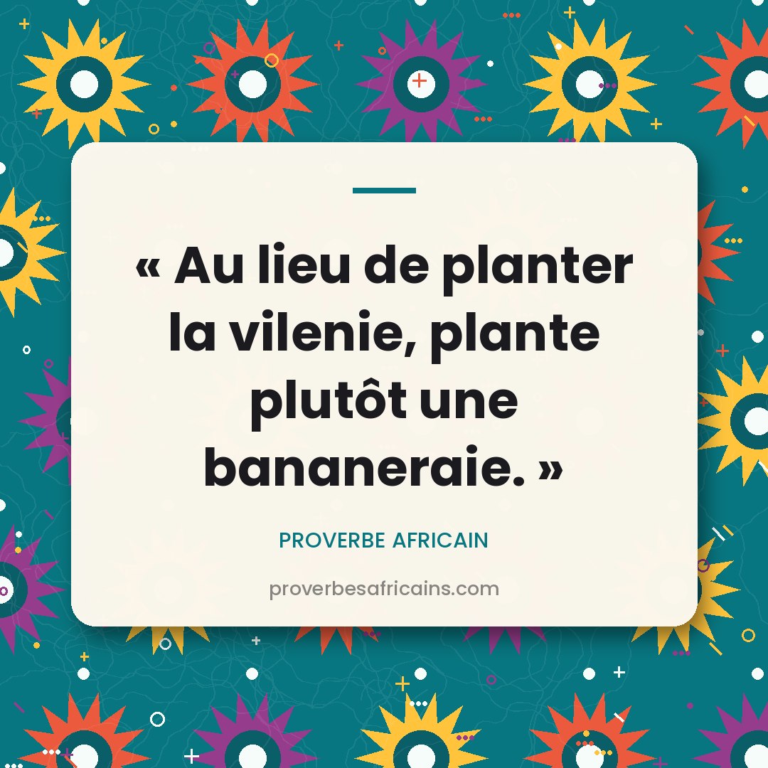 Proverbe africain illustré sur fond wax : « Au lieu de planter la vilenie, plante plutôt une bananeraie. »