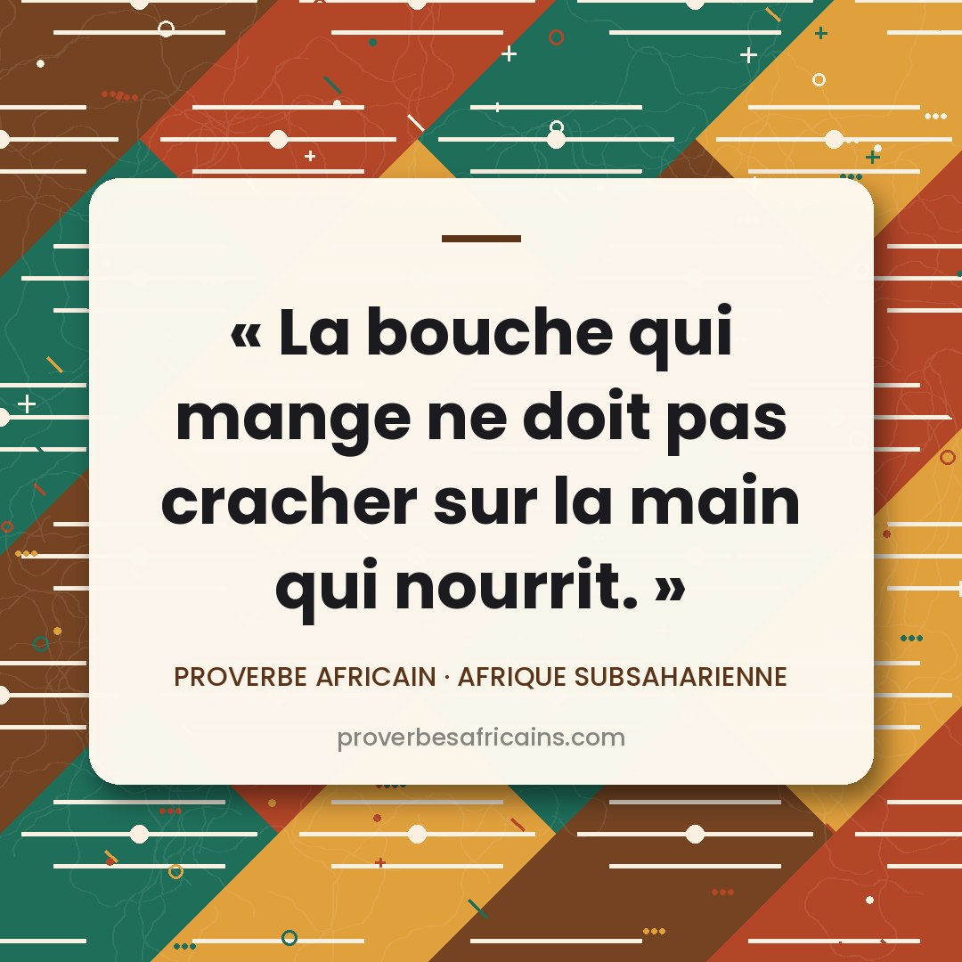 Proverbe africain illustré sur fond wax : « La bouche qui mange ne doit pas cracher sur la main qui nourrit. »