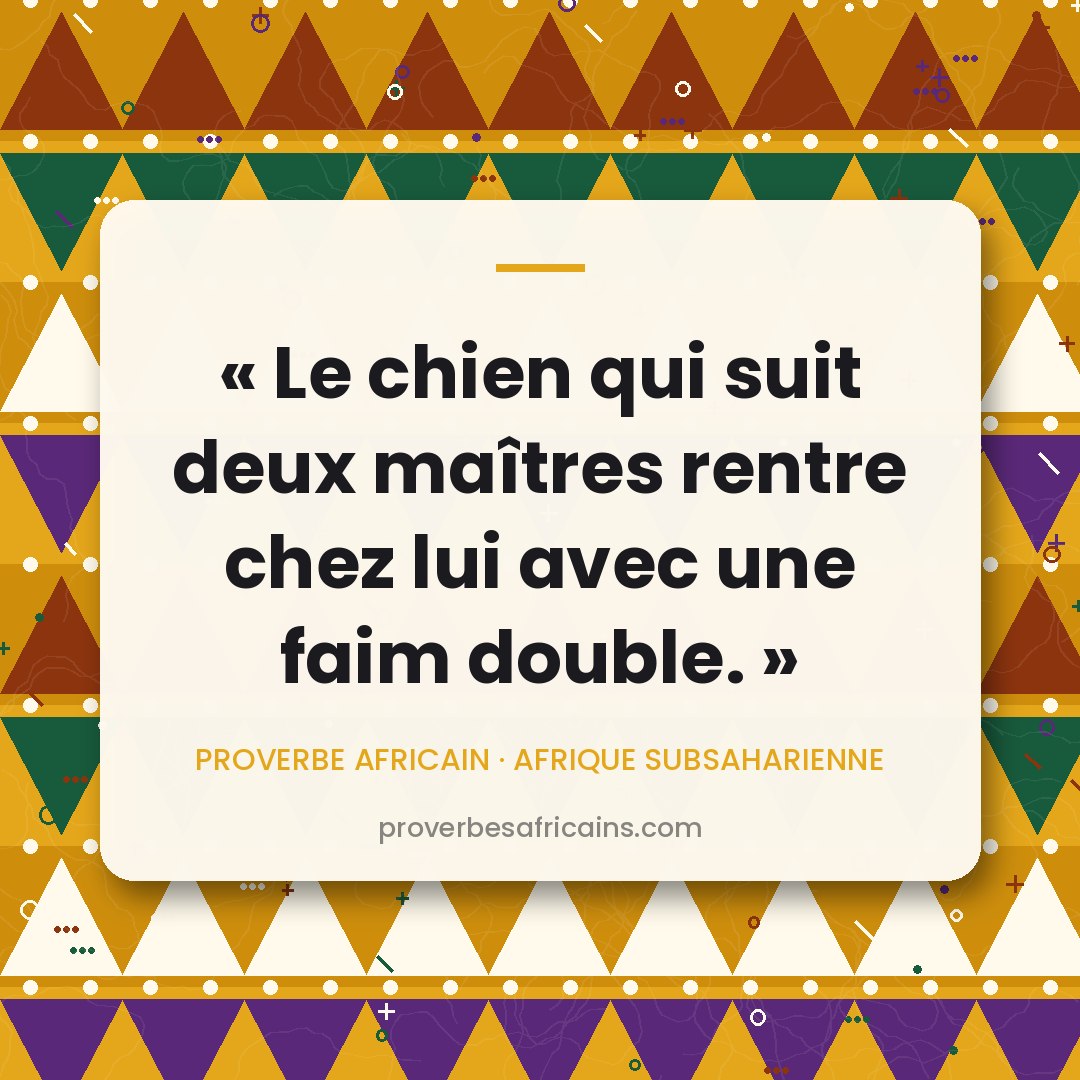 Proverbe africain illustré sur fond wax : « Le chien qui suit deux maîtres rentre chez lui avec une faim double. »