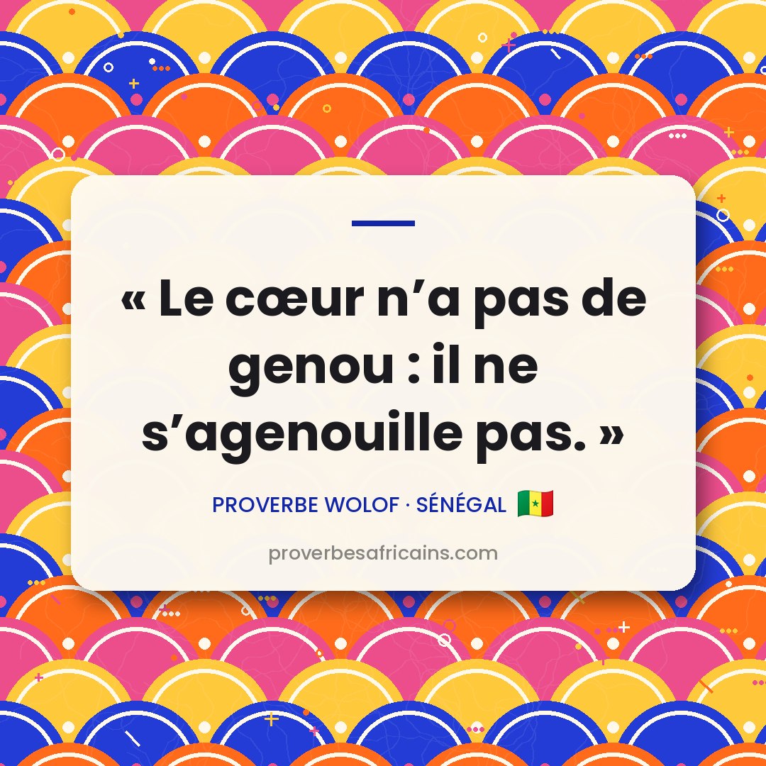 Proverbe africain illustré sur fond wax : « Le cœur n'a pas de genou : il ne s'agenouille pas. »