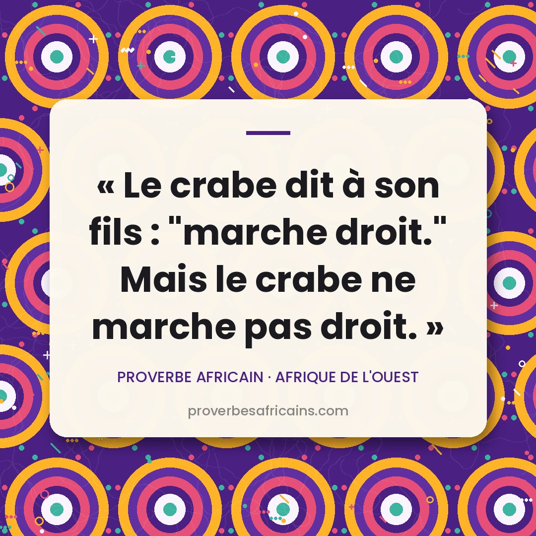 Proverbe africain illustré sur fond wax : « Le crabe dit à son fils : "marche droit." Mais le crabe ne marche pas droit. »