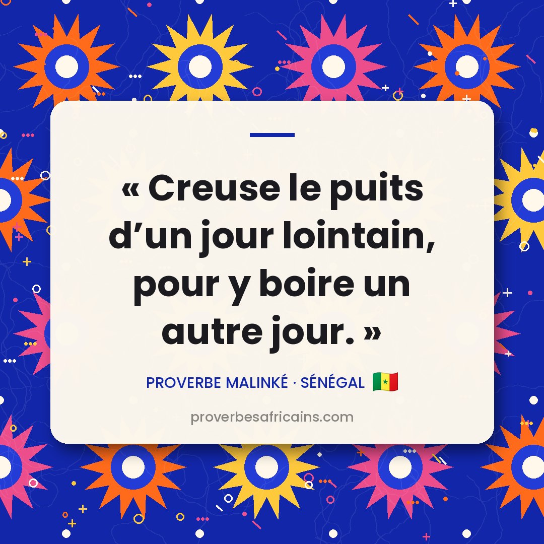 Proverbe africain illustré sur fond wax : « Creuse le puits d'un jour lointain, pour y boire un autre jour. »