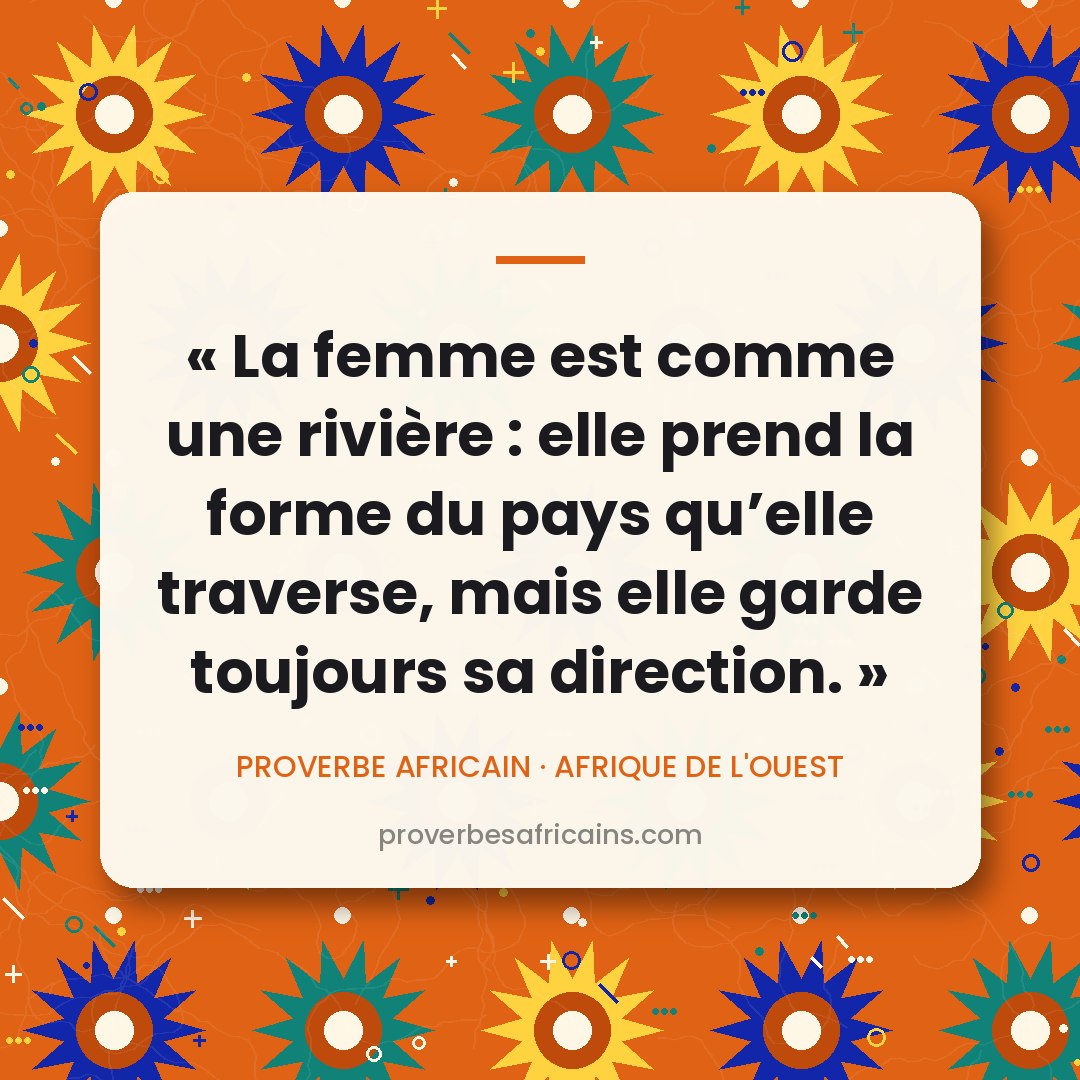 Proverbe africain illustré sur fond wax : « La femme est comme une rivière : elle prend la forme du pays qu'elle traverse, mais elle garde toujours sa direction. »