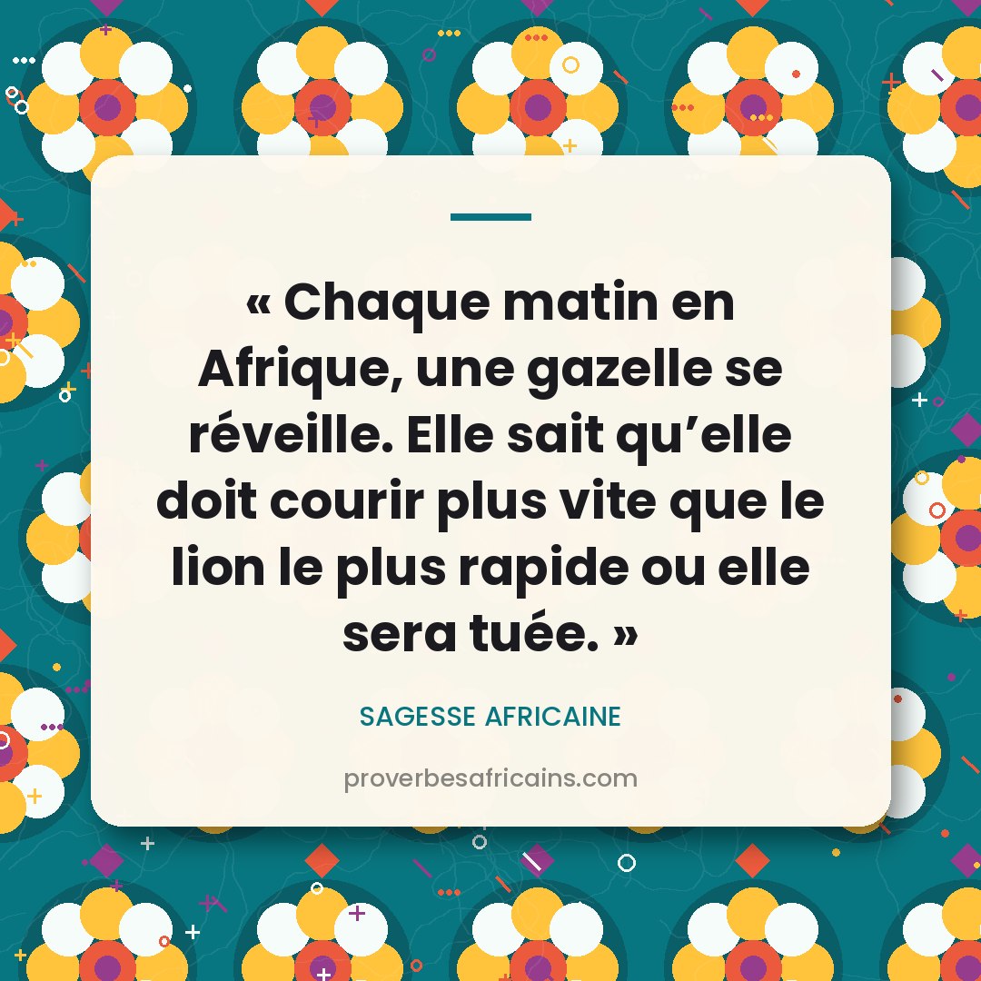 Proverbe africain illustré sur fond wax : « Chaque matin en Afrique, une gazelle se réveille. Elle sait qu'elle doit courir plus vite que le lion le plus rapide ou elle sera tuée. »