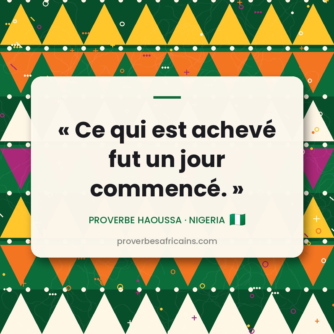 Proverbe africain illustré sur fond wax : « Ce qui est achevé fut un jour commencé. »