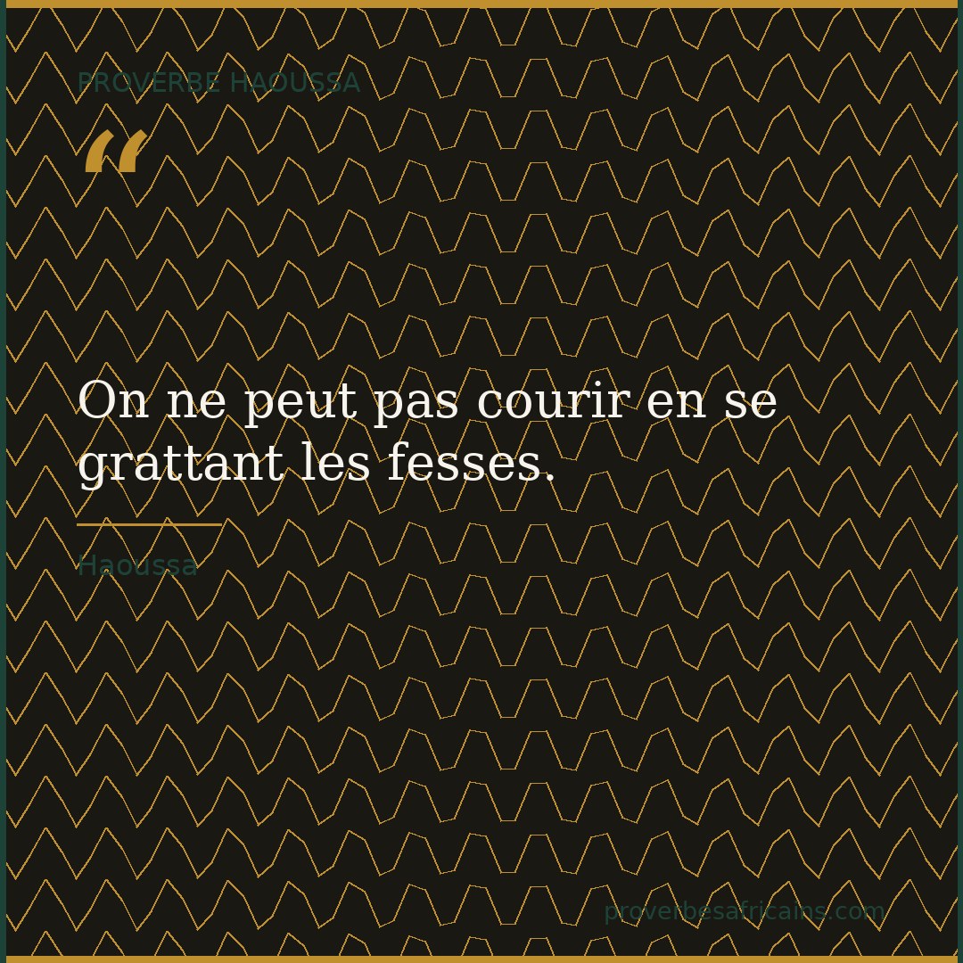 Proverbe africain illustré sur fond wax : « On ne peut pas courir en se grattant les fesses. »