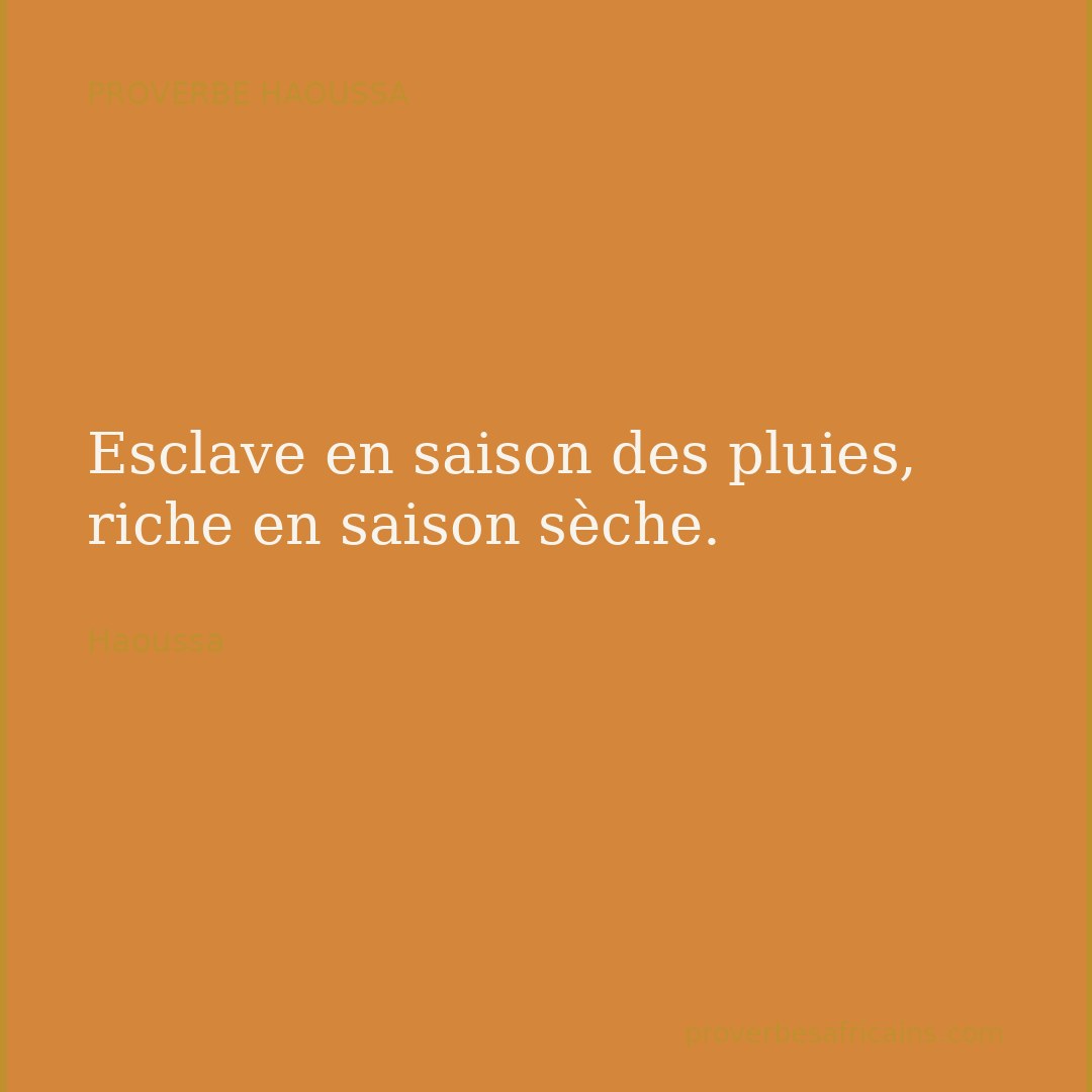 Proverbe africain illustré sur fond wax : « Esclave en saison des pluies, riche en saison sèche. »