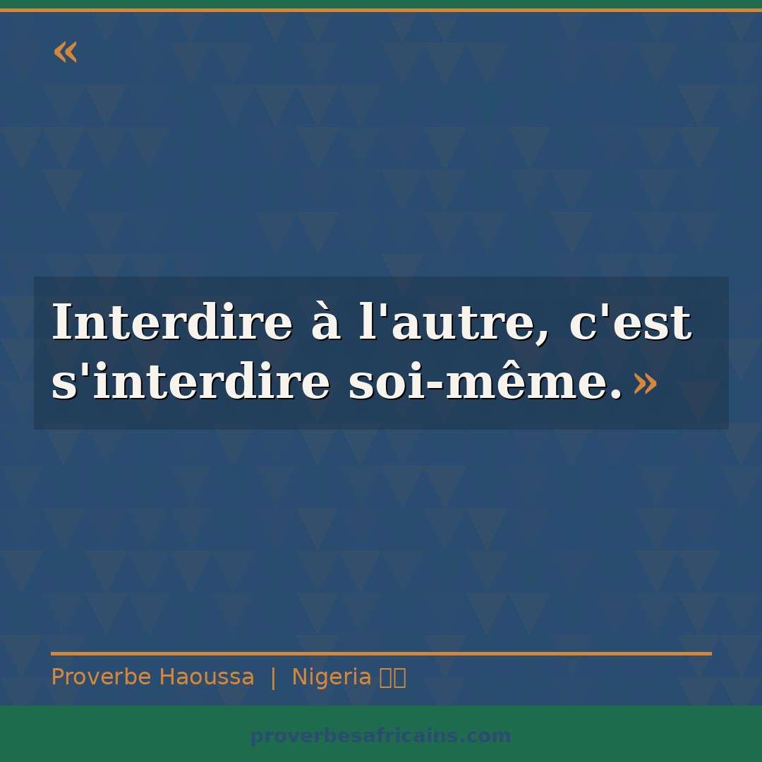 Proverbe africain illustré sur fond wax : « Interdire à l'autre, c'est s'interdire soi-même. »