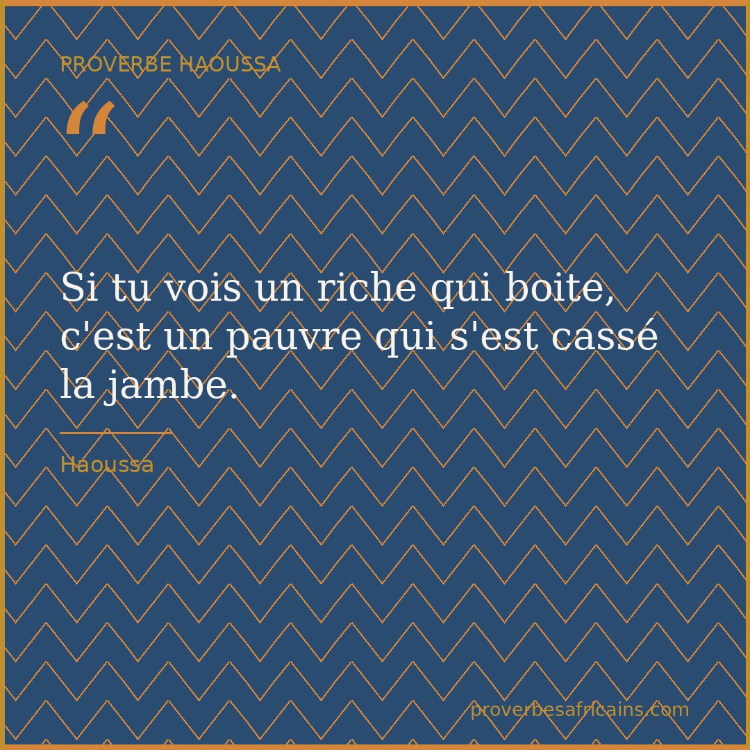 Proverbe africain illustré sur fond wax : « Si tu vois un riche qui boite, c'est un pauvre qui s'est cassé la jambe. »