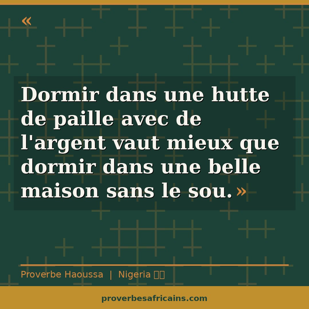 Proverbe africain illustré sur fond wax : « Dormir dans une hutte de paille avec de l'argent vaut mieux que dormir dans une belle maison sans le sou. »
