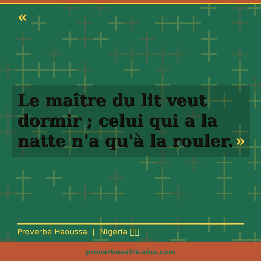 Proverbe africain illustré sur fond wax : « Le maître du lit veut dormir ; celui qui a la natte n'a qu'à la rouler. »