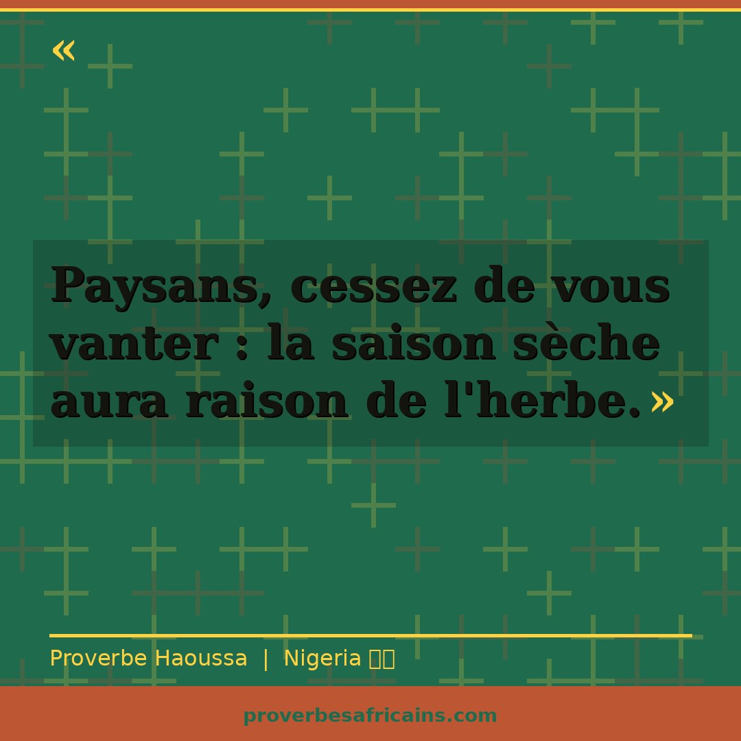Proverbe africain illustré sur fond wax : « Paysans, cessez de vous vanter : la saison sèche aura raison de l'herbe. »