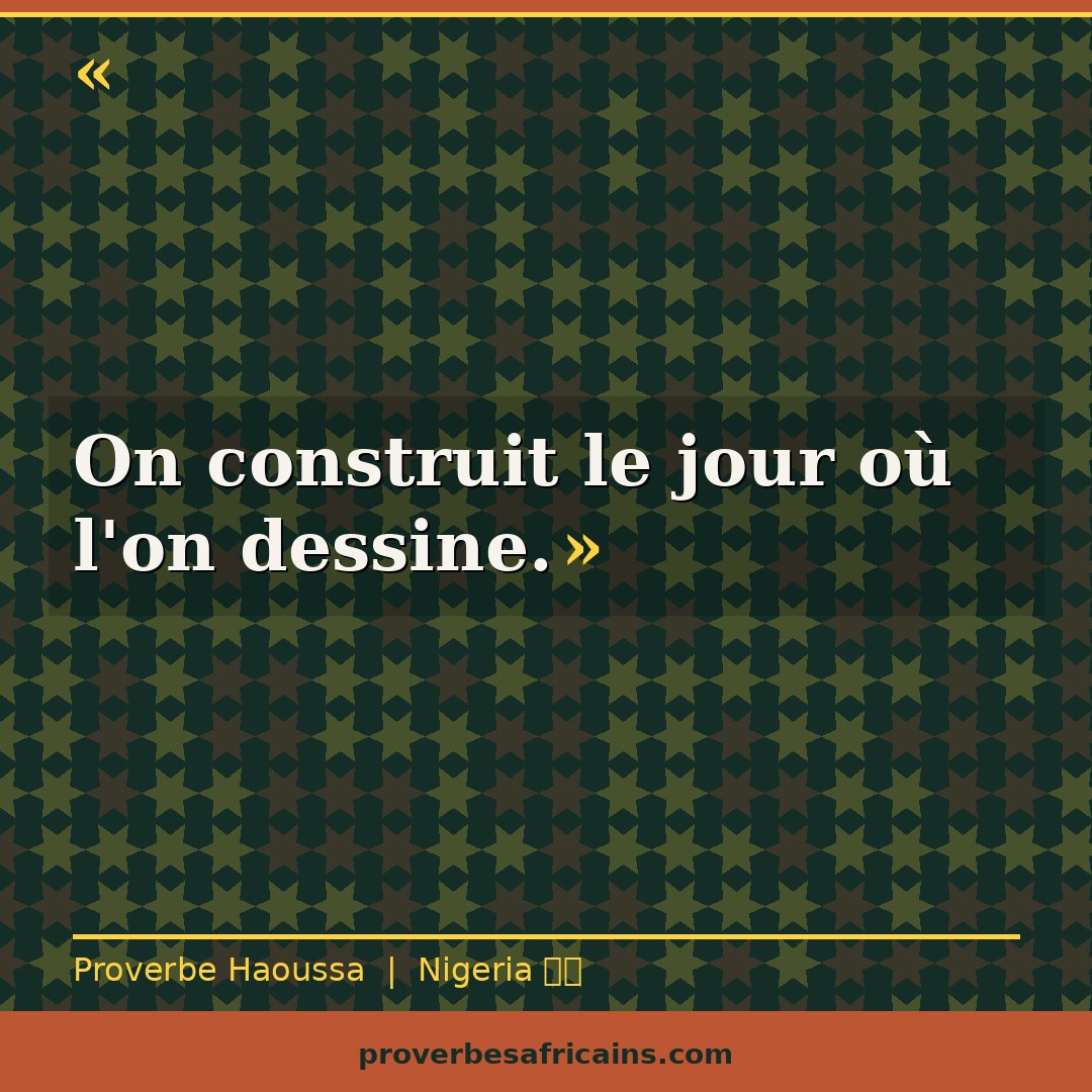 Proverbe africain illustré sur fond wax : « On construit le jour où l'on dessine. »