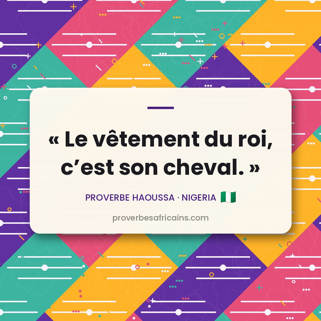 Proverbe africain illustré sur fond wax : « Le vêtement du roi, c'est son cheval. »