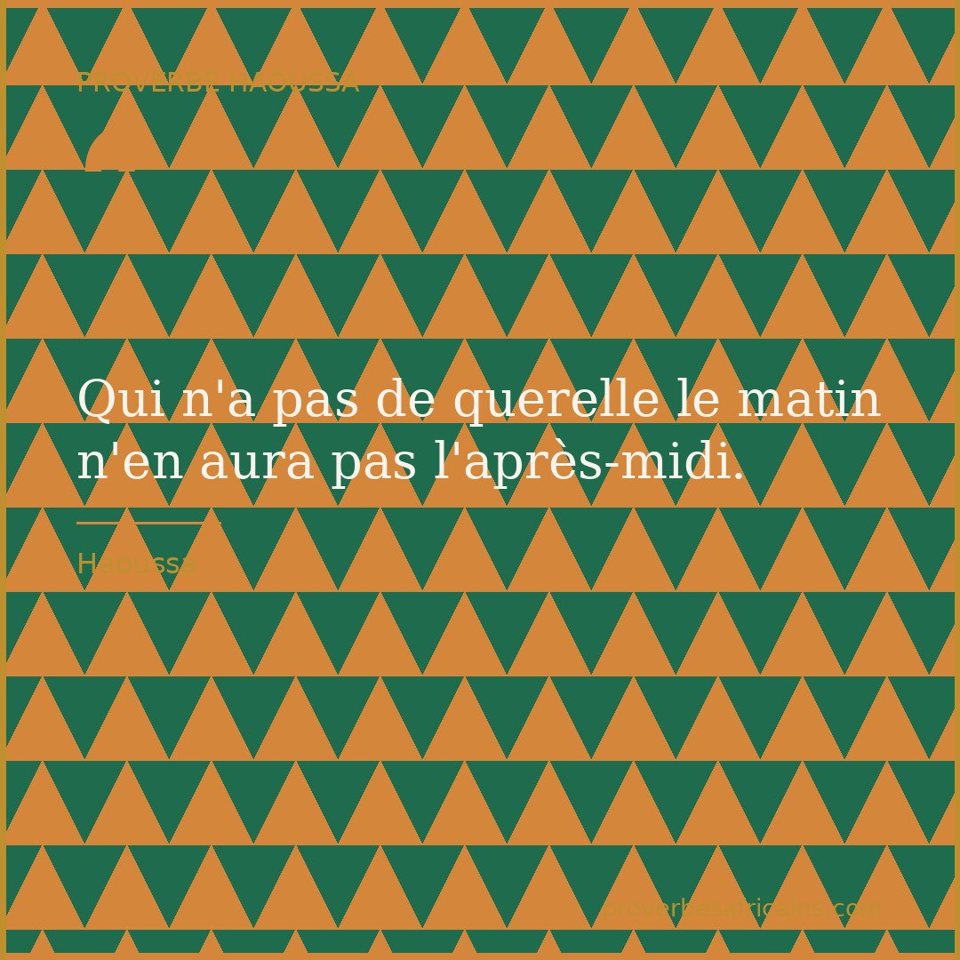 Proverbe africain illustré sur fond wax : « Qui n'a pas de querelle le matin n'en aura pas l'après-midi. »