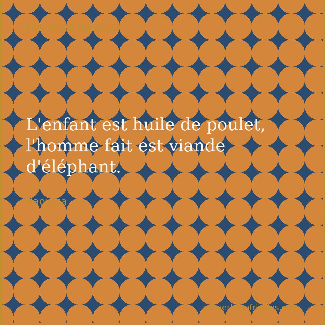 Proverbe africain illustré sur fond wax : « L'enfant est huile de poulet, l'homme fait est viande d'éléphant. »