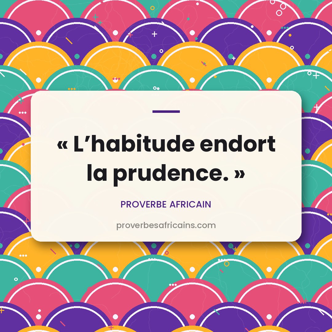 Proverbe africain illustré sur fond wax : « L'habitude endort la prudence. »
