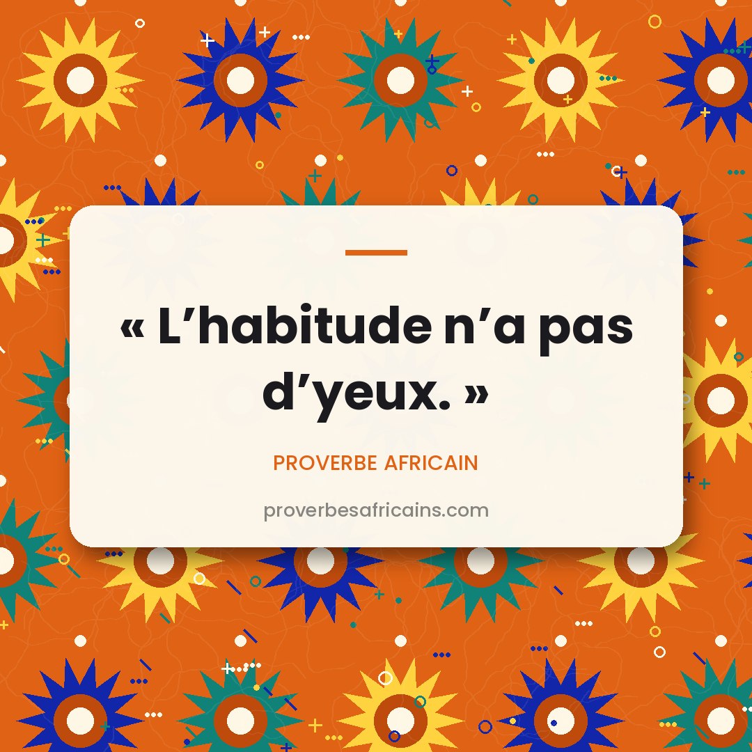 Proverbe africain illustré sur fond wax : « L'habitude n'a pas d'yeux. »