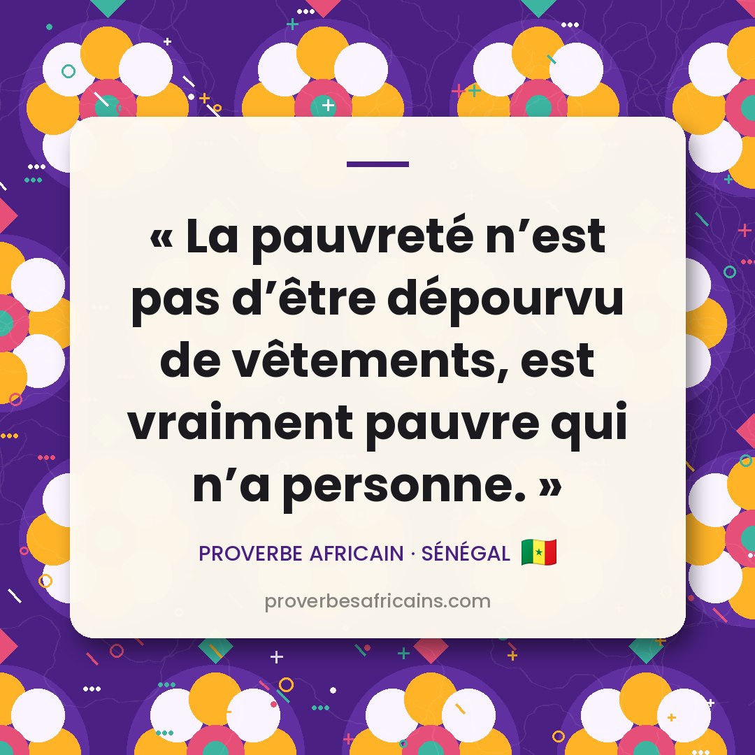 Proverbe africain illustré sur fond wax : « La pauvreté n'est pas d'être dépourvu de vêtements, est vraiment pauvre qui n'a personne. »
