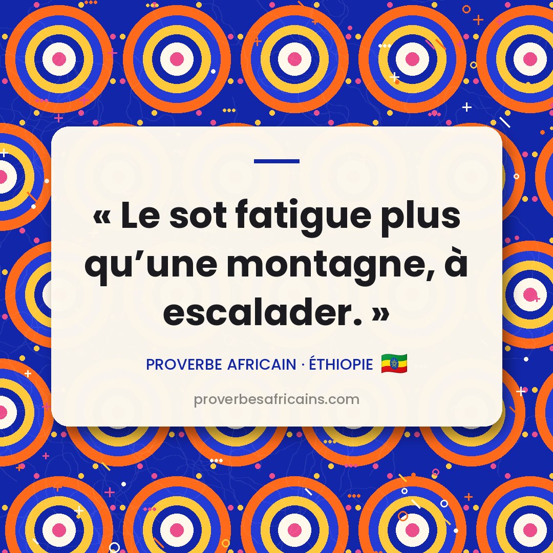 Proverbe africain illustré sur fond wax : « Le sot fatigue plus qu'une montagne, à escalader. »