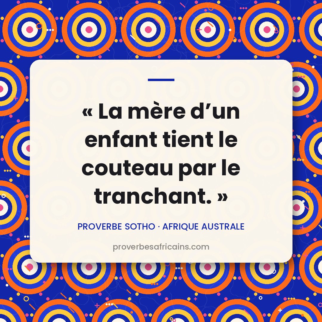 Proverbe africain illustré sur fond wax : « La mère d'un enfant tient le couteau par le tranchant. »