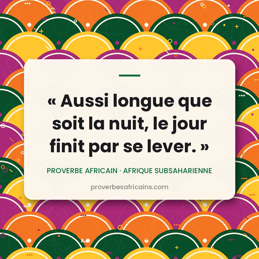 Proverbe africain illustré sur fond wax : « Aussi longue que soit la nuit, le jour finit par se lever. »