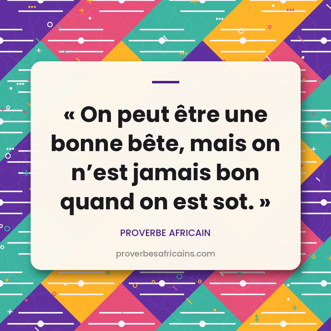 Proverbe africain illustré sur fond wax : « On peut être une bonne bête, mais on n'est jamais bon quand on est sot. »