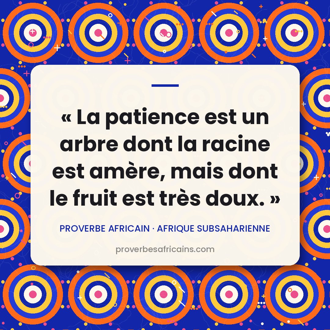 Proverbe africain illustré sur fond wax : « La patience est un arbre dont la racine est amère, mais dont le fruit est très doux. »