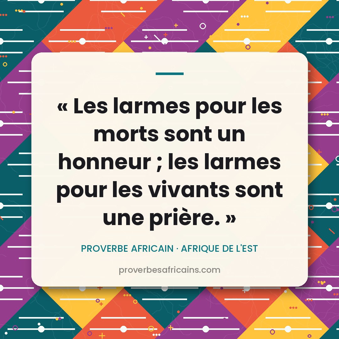 Proverbe africain illustré sur fond wax : « Les larmes pour les morts sont un honneur ; les larmes pour les vivants sont une prière. »
