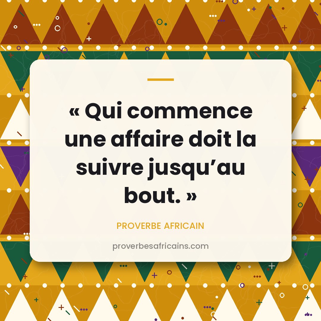 Proverbe africain illustré sur fond wax : « Qui commence une affaire doit la suivre jusqu'au bout. »