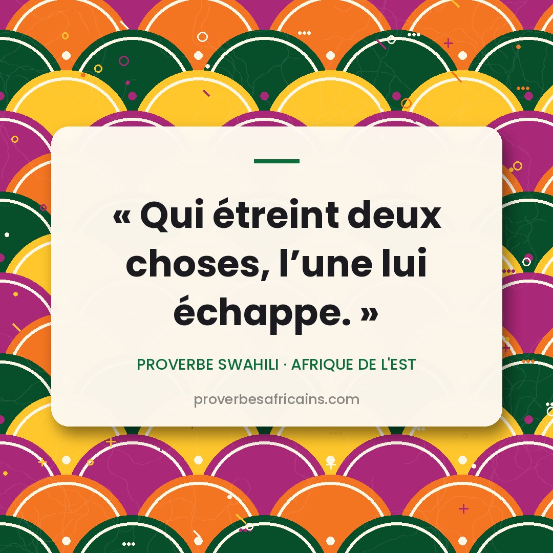 Proverbe africain illustré sur fond wax : « Qui étreint deux choses, l'une lui échappe. »