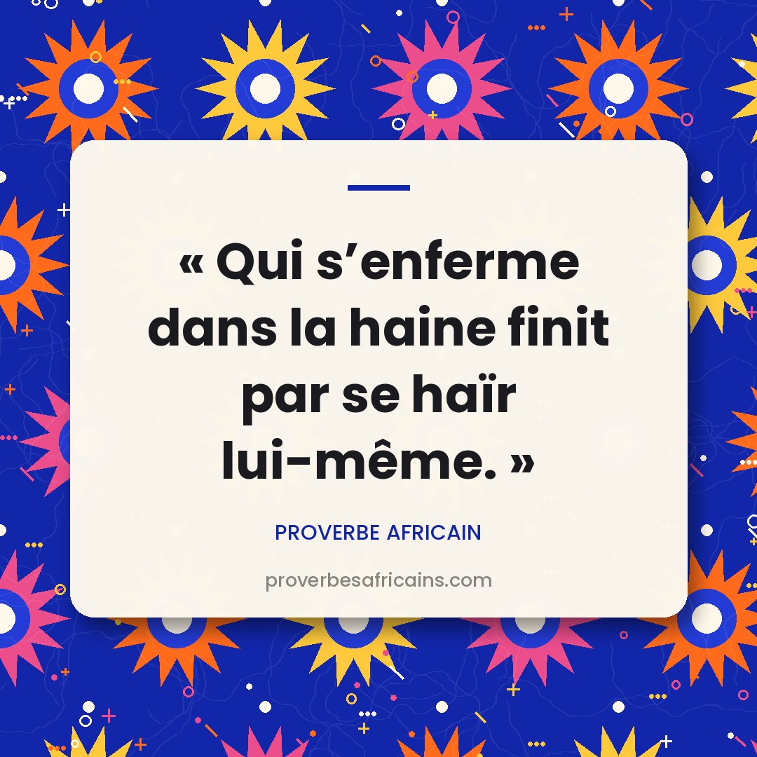Proverbe africain illustré sur fond wax : « Qui s'enferme dans la haine finit par se haïr lui-même. »