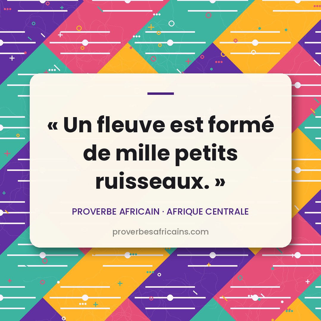 Proverbe africain illustré sur fond wax : « Un fleuve est formé de mille petits ruisseaux. »