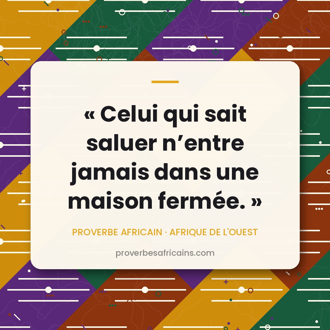Proverbe africain illustré sur fond wax : « Celui qui sait saluer n'entre jamais dans une maison fermée. »