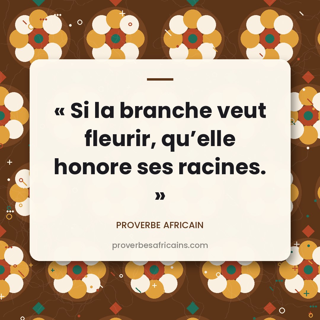 Proverbe africain illustré sur fond wax : « Si la branche veut fleurir, qu'elle honore ses racines. »