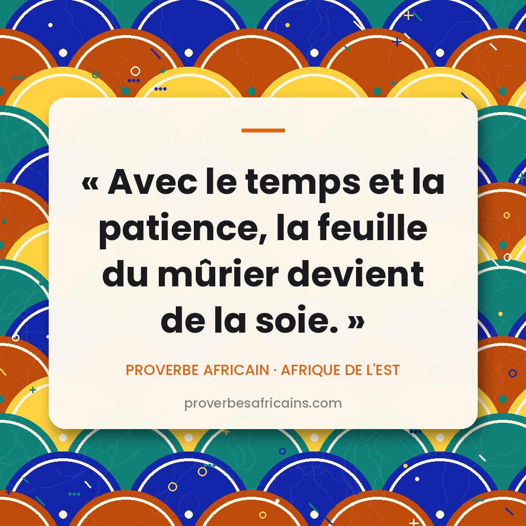 Proverbe africain illustré sur fond wax : « Avec le temps et la patience, la feuille du mûrier devient de la soie. »