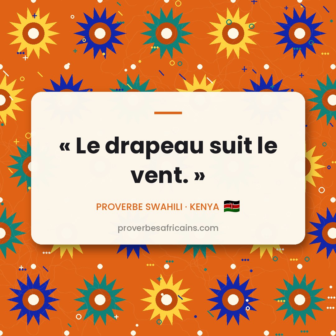 Proverbe africain illustré sur fond wax : « Le drapeau suit le vent. »