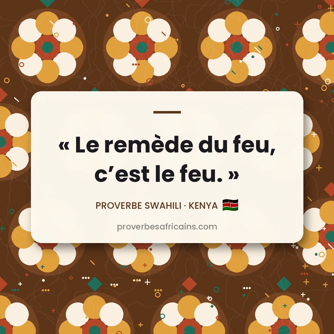 Proverbe africain illustré sur fond wax : « Le remède du feu, c'est le feu. »