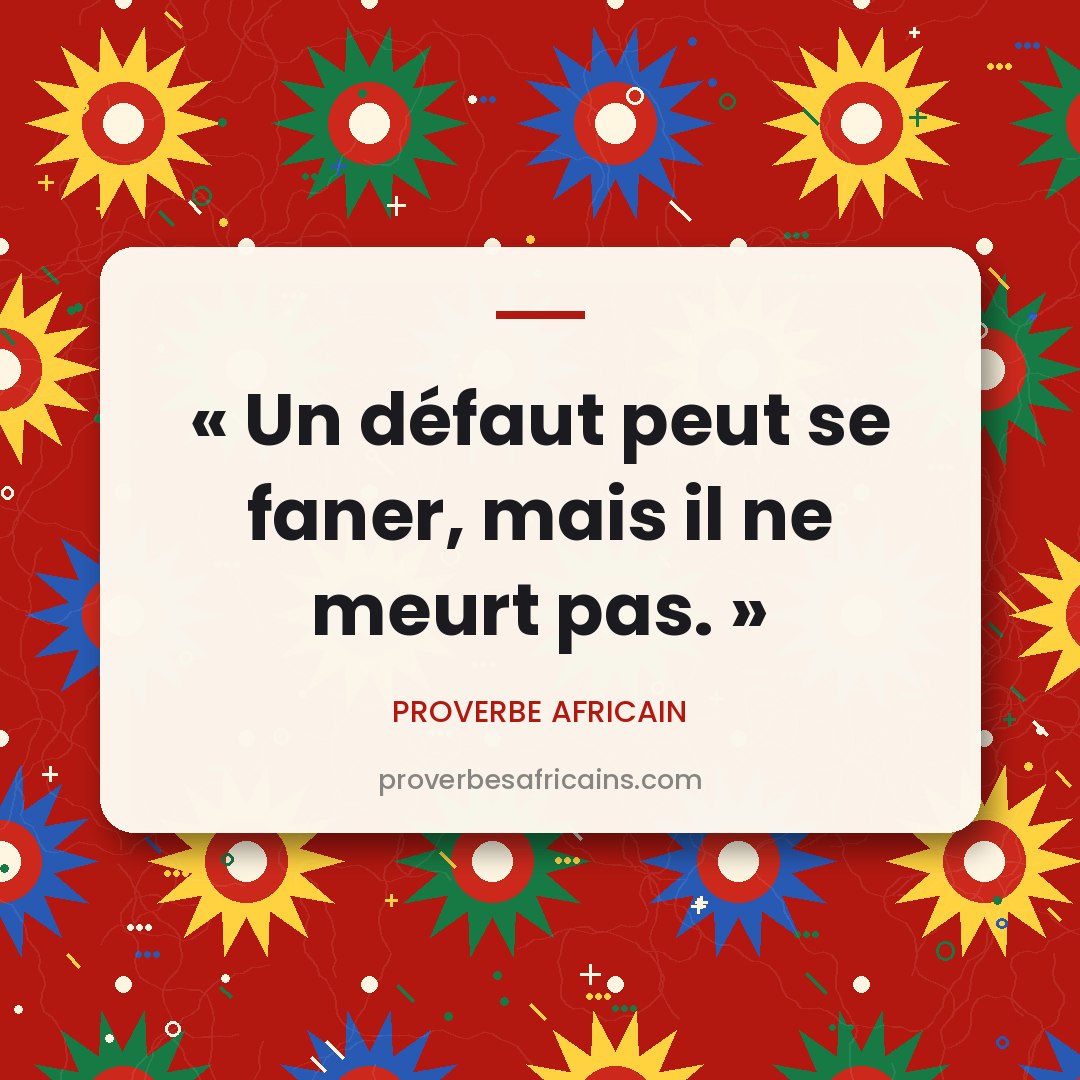 Proverbe africain illustré sur fond wax : « Un défaut peut se faner, mais il ne meurt pas. »