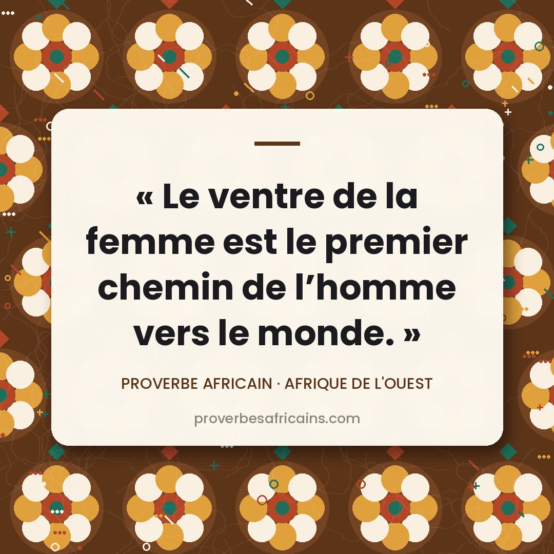 Proverbe africain illustré sur fond wax : « Le ventre de la femme est le premier chemin de l'homme vers le monde. »